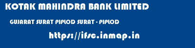 KOTAK MAHINDRA BANK LIMITED  GUJARAT SURAT PIPLOD SURAT - PIPLOD  ifsc code